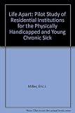 A life apart : a pilot study of residential institutions for the physically handicapped and the young chronic sick