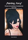 Painting Amy - Portrait mit Acrylfarben / Acrylicportrait (German Edition)