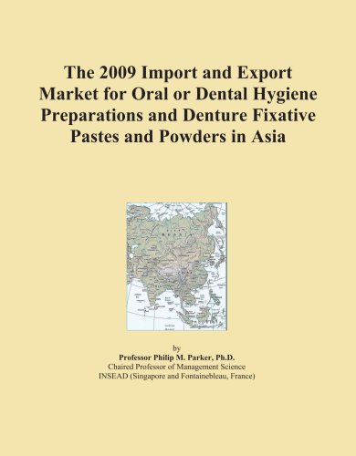 Textbook - The 2009 Import and Export Market for Oral or Dental Hygiene Preparations and Denture Fixative Pastes and Powders in Asia