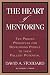 The Heart of Mentoring: Ten Proven Principles for Developing People to Their Fullest Potential by David A Stoddard, Robert J. Tamasy