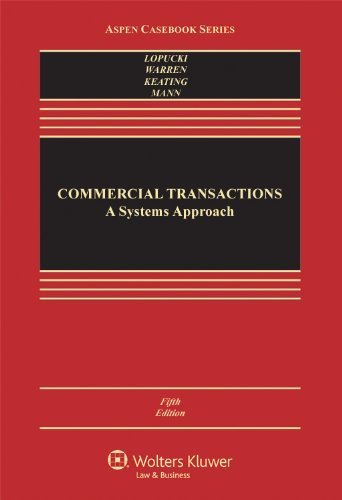 Commercial Transactions: A Systems Approach, Fifth Edition (Aspen Casebooks) 5th (fifth) Edition by Lynn M. LoPucki, Elizabeth Warren, Daniel L. Keating, Ronald published by Aspen Publishers (2012)