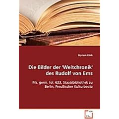 Die Bilder der 'Weltchronik' des Rudolf vonEms: Ms. germ. fol. 623, Staatsbibliothek zu Berlin, Preu�ischer Kulturbesitz