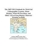The 2007-2012 Outlook for Web-Fed Lithographic Counter, Floor Display, Point-Of-Purchase, and Other Advertising Display Material Printing in India