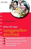 Alles f�r den Junggesellenabschied: - Originelle Ideen f�r Sie und Ihn - - Planung, Vorbereitung, Gestaltung - - Mottos, Aufgaben, Spiele und Verkleidung