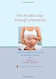 The Mindful Way through Pregnancy: Meditation, Yoga, and Journaling for Expectant Mothers
