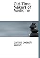 Old-Time Makers of Medicine: The Story of The Students And Teachers of the Scie