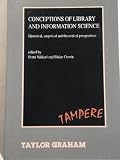 Conceptions of library and information science : historical, empirical and theoretical perspectives : proceedings of the international conference held for the celebration of 20th anniversary of the De