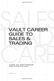 Vault Career Guide to Sales & Trading (Vault Career Library)