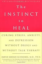 Instinct to Heal, The: Curing Stress, Anxiety, and Depression Without Drugs