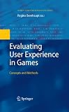 Evaluating user experience in games : concepts and methods