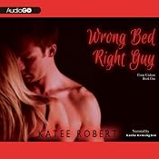 Wrong Bed, Right Guy: Come Undone, Book 1 | [Katee Robert]