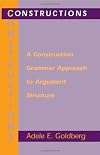 Constructions: A Construction Grammar Approach to Argument Structure (Cognitive Theory of Language and Culture Series)