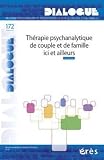 Dialogue, N� 172 : Th�rapie psychanalytique de couple et de famille ici et ailleurs