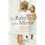 The Baby in the Mirror: A Child's World from Birth to Three