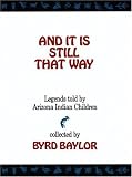And It Is Still That Way: Legends Told By Arizona Indian Children