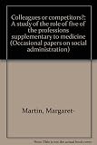 Colleagues or competitors? : a study of the role of five of the professions supplementary to medicine