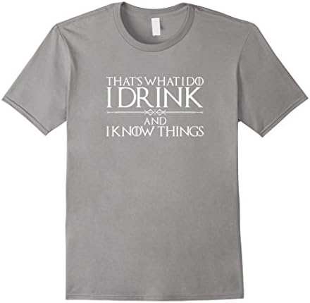 Men's That's What I Do I Drink and I Know Things Shirt Large Slate