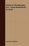 Music In The Baroque Era - From Monteverdi To Bach