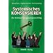 Systemisches KONSENSIEREN: Der Schl�ssel zum gemeinsamen Erfolg