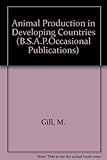 Animal production in developing countries : proceedings of a symposium organized by the British Society of Animal Prod uction and held at Wye in September 1991