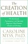 (THE CREATION OF HEALTH: THE EMOTIONAL, PSYCHOLOGICAL, AND SPIRITUAL RESPONSES THAT PROMOTE HEALTH AND HEALING (THREE RIVERS PRESS)) BY Myss, Caroline(Author)Paperback Apr-1998