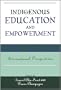 Indigenous Education and Empowerment: International Perspectives (Contemporary Native American Communities)
