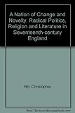 A nation of change and novelty : radical politics, religion and literature in seventeenth-century England