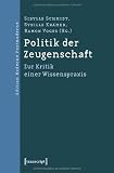 Politik der Zeugenschaft: Zur Kritik einer Wissenspraxis - 