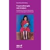 Traumatherapie mit Kindern. Strukturierte Trauma-Intervention und traumabezogene Spieltherapie (Leben Lernen 178)