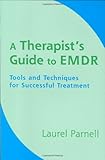 A Therapist's Guide to EMDR: Tools and Techniques for Successful Treatment
