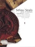 Seiliau yn eu cyd-destun : Cymru o'r Mers yn yr Oesoedd Canol = Seals in context : medieval Wales and the Welsh Marches