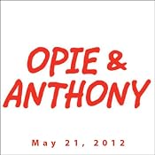 Opie & Anthony, Andrew Dice Clay and Marc Maron, May 21, 2012 | [Opie & Anthony]