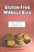  : Gluten-Free Without Rice: Easy Cooking for Variety on a Gluten-Free Diet