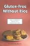 Gluten-Free Without Rice: Easy Cooking for Variety on a Gluten-Free Diet