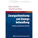 Zwangseinweisung und Zwangsbehandlung: Indikation, Legitimation, Kontrolle