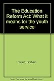 The Education Reform Act : what it means for the youth service