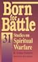 Born for Battle: 31 studies on spiritual warfare