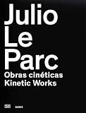 Julio Le Parc : kinetic works : works by Julio Le Parc in the Daros Latinamerica collection, Casa Daros, Rio de Janeiro, October 11, 2013 - February 16, 2014 = Julio Le Parc : obras cinéticas : obras 