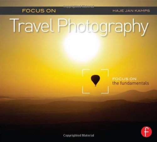 Focus on Travel Photography: Focus on the Fundamentals (Focus On Series) (The Focus On Series)