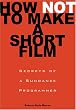 How Not to Make a Short Film: Secrets from a Sundance Programmer
