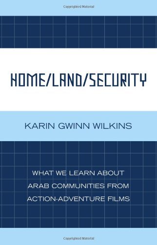 Home/Land/Security: What We Learn about Arab Communities from Action-Adventure Films