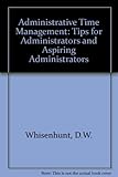 Administrative time management : tips for administrators and aspiring administrators
