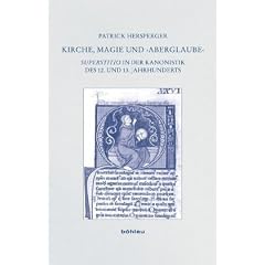 Kirche, Magie und �Aberglaube�: �Superstitio� in der Kanonistik des 12. und 13. Jahrhunderts.