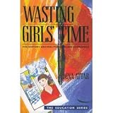 WASTING GIRLS\' TIME: HISTORY AND POLITICS OF HOME ECONOMICS (VIRAGO EDUCATION)
