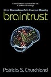 Braintrust: What Neuroscience Tells Us about Morality
