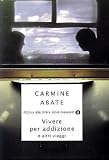 Vivere per addizione e altri viaggi (Piccola biblioteca oscar)