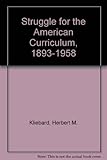 The struggle for the American curriculum, 1893-1958