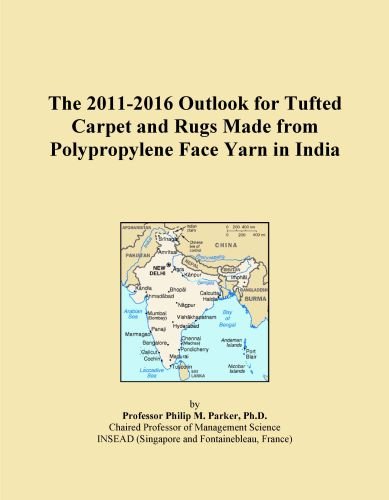 The 2011-2016 Outlook for Tufted Carpet and Rugs Made from Polypropylene Face Yarn in India