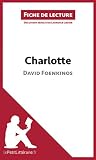 Charlotte de David Foenkinos (Fiche de lecture): Résumé complet et analyse détaillée de l'oeuvre (French Edition)