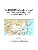 The 2008-2013 Outlook for Womens and Childrens Handbags and Purses in Greater China